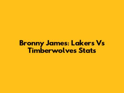 Bronny James: Lakers Vs Timberwolves Stats