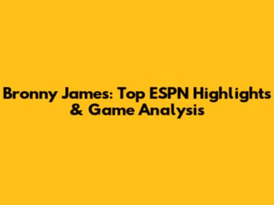 Bronny James: Top ESPN Highlights & Game Analysis