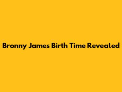 Bronny James Birth Time Revealed
