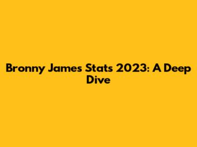 Bronny James Stats 2023: A Deep Dive