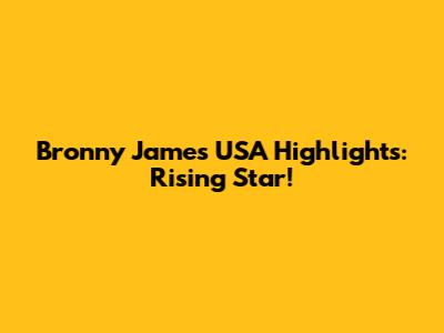 Bronny James USA Highlights: Rising Star!
