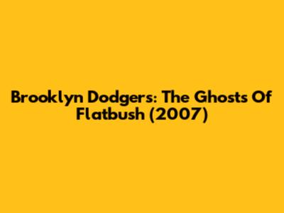 Brooklyn Dodgers: The Ghosts Of Flatbush (2007)