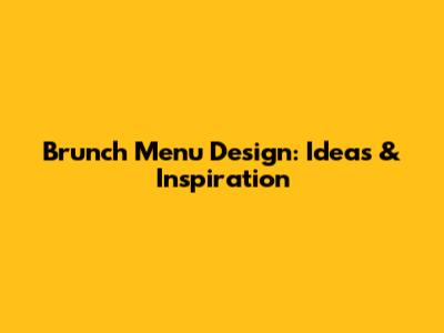 Brunch Menu Design: Ideas & Inspiration