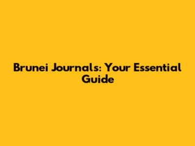 Brunei Journals: Your Essential Guide