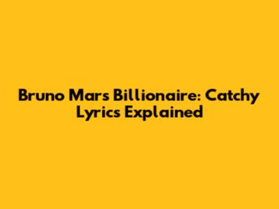Bruno Mars Billionaire: Catchy Lyrics Explained