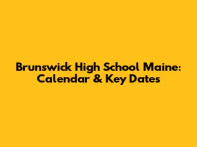 Brunswick High School Maine: Calendar & Key Dates