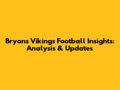 Bryan's Vikings Football Insights: Analysis & Updates