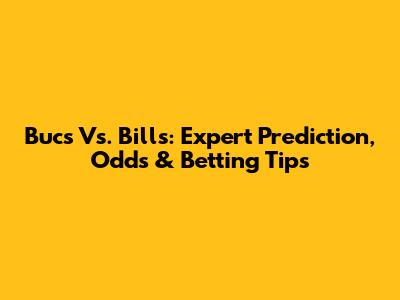 Bucs Vs. Bills: Expert Prediction, Odds & Betting Tips