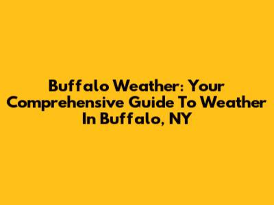 Buffalo Weather: Your Comprehensive Guide To Weather In Buffalo, NY