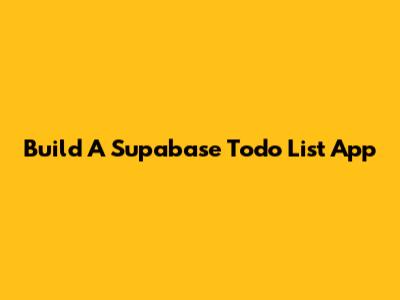 Build A Supabase Todo List App