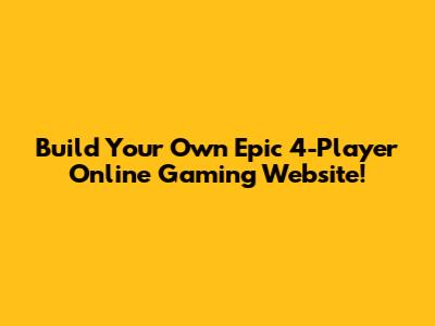 Build Your Own Epic 4-Player Online Gaming Website!
