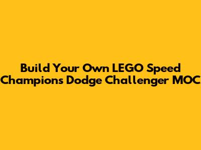 Build Your Own LEGO Speed Champions Dodge Challenger MOC