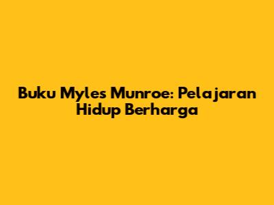 Buku Myles Munroe: Pelajaran Hidup Berharga