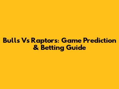 Bulls Vs Raptors: Game Prediction & Betting Guide
