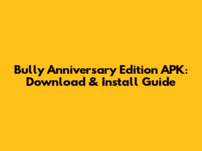 Bully Anniversary Edition APK: Download & Install Guide