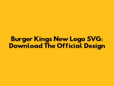 Burger King's New Logo SVG: Download The Official Design