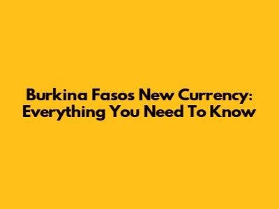 Burkina Faso's New Currency: Everything You Need To Know