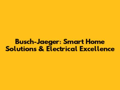 Busch-Jaeger: Smart Home Solutions & Electrical Excellence