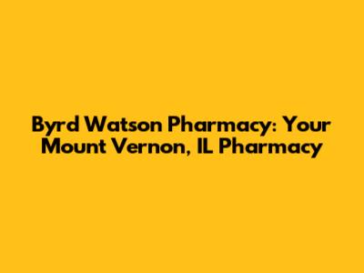 Byrd Watson Pharmacy: Your Mount Vernon, IL Pharmacy