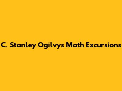 C. Stanley Ogilvy's Math Excursions