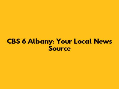 CBS 6 Albany: Your Local News Source