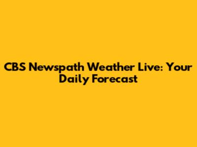 CBS Newspath Weather Live: Your Daily Forecast