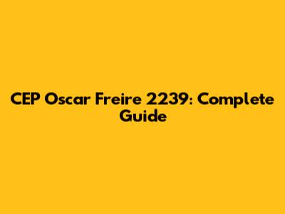 CEP Oscar Freire 2239: Complete Guide