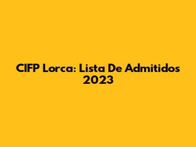 CIFP Lorca: Lista De Admitidos 2023