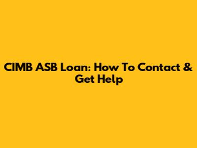 CIMB ASB Loan: How To Contact & Get Help