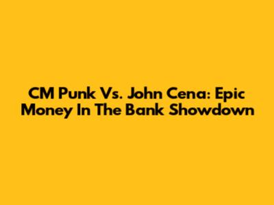 CM Punk Vs. John Cena: Epic Money In The Bank Showdown