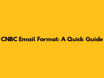 CNBC Email Format: A Quick Guide