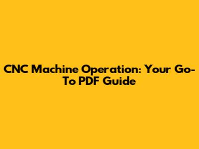 CNC Machine Operation: Your Go-To PDF Guide