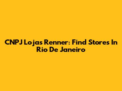 CNPJ Lojas Renner: Find Stores In Rio De Janeiro