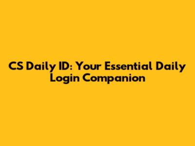 CS Daily ID: Your Essential Daily Login Companion