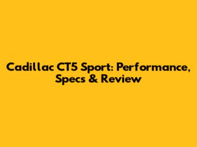 Cadillac CT5 Sport: Performance, Specs & Review