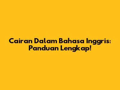 Cairan Dalam Bahasa Inggris: Panduan Lengkap!