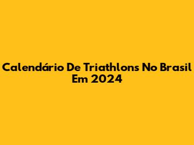 Calendário De Triathlons No Brasil Em 2024