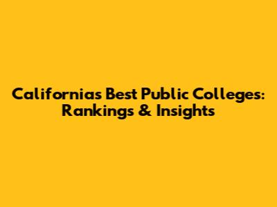 California's Best Public Colleges: Rankings & Insights