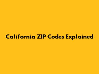 California ZIP Codes Explained