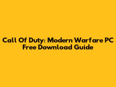 Call Of Duty: Modern Warfare PC Free Download Guide