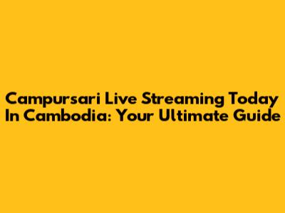 Campursari Live Streaming Today In Cambodia: Your Ultimate Guide