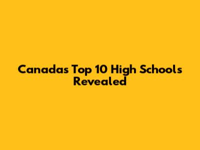 Canada's Top 10 High Schools Revealed