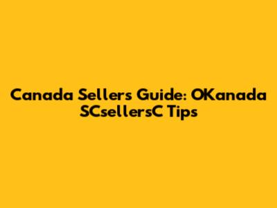 Canada Seller's Guide: OKanada SCsellersC Tips
