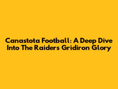 Canastota Football: A Deep Dive Into The Raiders' Gridiron Glory