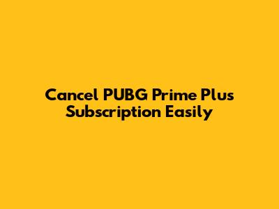Cancel PUBG Prime Plus Subscription Easily