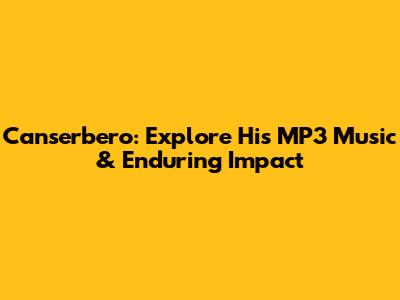 Canserbero: Explore His MP3 Music & Enduring Impact