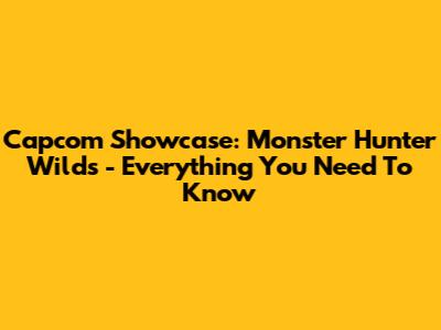 Capcom Showcase: Monster Hunter Wilds - Everything You Need To Know