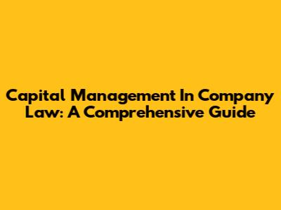 Capital Management In Company Law: A Comprehensive Guide