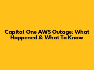Capital One AWS Outage: What Happened & What To Know