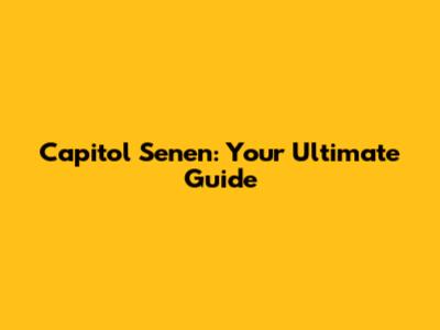 Capitol Senen: Your Ultimate Guide